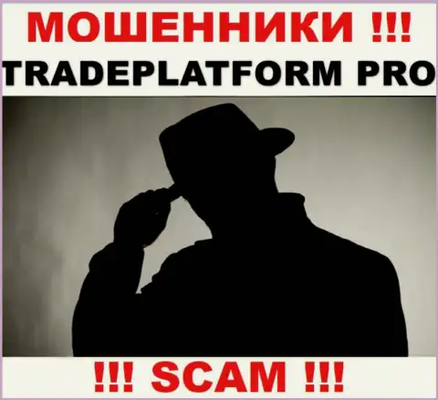 Мошенники TradePlatform Pro не представляют информации о их руководителях, будьте очень осторожны !!!