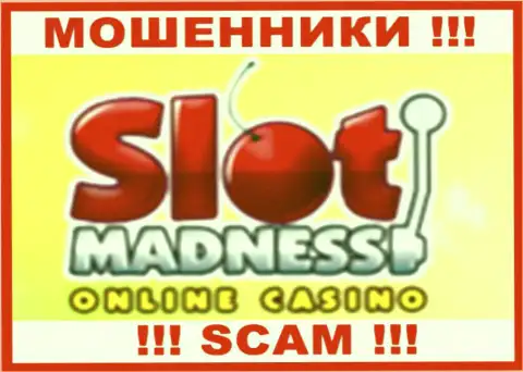 SlotMadness - это ВОРЮГА ! СКАМ !!!