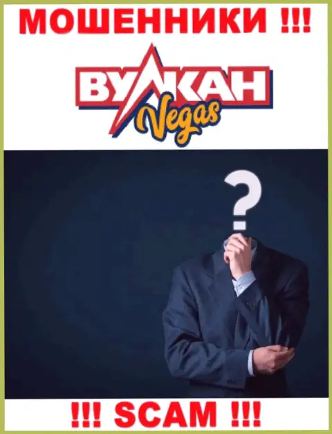 Нет ни малейшей возможности разузнать, кто является прямыми руководителями организации Vulkan Vegas - это явно обманщики